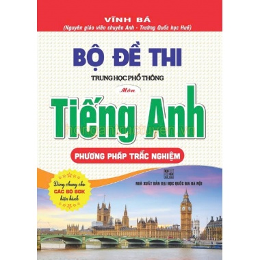 Bộ Đề Thi THPT Môn Tiếng Anh Phương Pháp Trắc Nghiệm (Dùng Chung Cho Các Bộ SGK Hiện Hành)