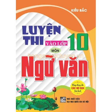 Luyện Thi Vào Lớp 10 Môn Ngữ Văn (Dùng Chung Cho Các Bộ SGK Hiện Hành)