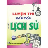 Luyện Thi Cấp Tốc Môn Lịch Sử (Dùng Chung Cho Các Bộ SGK Hiện Hành)