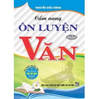 Cẩm Nang Ôn Luyện Môn Văn Thi THPT Quốc Gia (Dùng Chung Cho Các Bộ SGK Hiện Hành)