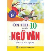 Ôn Thi Vào Lớp 10 Môn Ngữ Văn Tự Luận Và Trắc Nghiệm (Dùng Chung Cho Các Bộ SGK Hiện Hành)