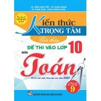 Kiến Thức Trọng Tâm Đề Thi Vào Lớp 10 Môn Toán (Dùng Chung Cho Các Bộ SGK Hiện Hành)