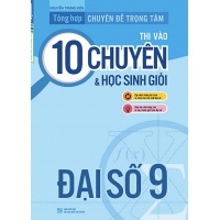 Tổng Hợp Chuyên Đề Trọng Tâm Thi Vào 10 Chuyên Và Học Sinh Giỏi Đại Số Lớp 9