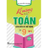 Kĩ Năng Giải Toán Căn Bản Và Mở Rộng Lớp 9 Tập 2 (Dùng Chung Cho Các Bộ SGK Hiện Hành)