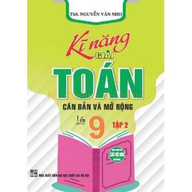 Kĩ Năng Giải Toán Căn Bản Và Mở Rộng Lớp 9 Tập 2 (Dùng Chung Cho Các Bộ SGK Hiện Hành)