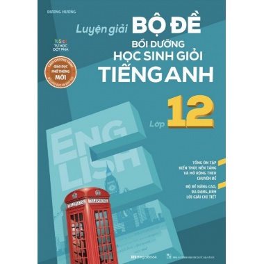 Luyện Giải Bộ Đề Bồi Dưỡng Học Sinh Giỏi Tiếng Anh Lớp 12