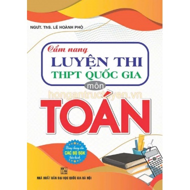 Cẩm Nang Luyện Thi THPT Quốc Gia Môn Toán (Dùng Chung Cho Các Bộ SGK Hiện Hành)