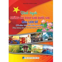 Tinh tuyển Những Bài Đạt Giải Quốc Gia Môn Lịch Sử (Từ Năm 1997 Đến Hết Năm 2024 - Dùng Chung Cho Ba Bộ Sách Khối THCS Và THPT)