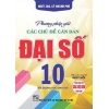 Phương Pháp Giải Các Chủ Đề Căn Bản Đại Số Lớp 10 (Biên Soạn Theo Chương Trình GDPT Mới)