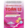 Bồi Dưỡng Năng Lực Toán Lớp 12 Tập 2 (Dùng Chung Cho Các Bộ SGK Hiện Hành)