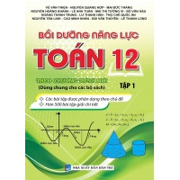 Bồi Dưỡng Năng Lực Toán Lớp 12 Tập 1 (Dùng Chung Cho Các Bộ SGK Hiện Hành)