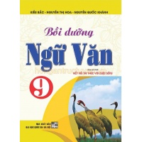 Bồi Dưỡng Ngữ Văn Lớp 9 (Bám Sát SGK Kết Nối Tri Thức Với Cuộc Sống)