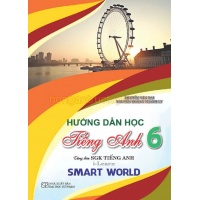Hướng Dẫn Học Tiếng Anh Lớp 6 (Dùng Kèm SGK Tiếng Anh I-Learn Smart World)