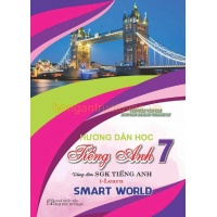 Hướng Dẫn Học Tiếng Anh Lớp 7 (Dùng Kèm SGK Tiếng Anh I-Learn Smart World)