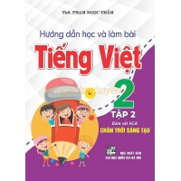 Hướng Dẫn Học Và Làm Bài Tiếng Việt Lớp 2 Tập 2 (Bám Sát SGK Chân Trời Sáng Tạo)