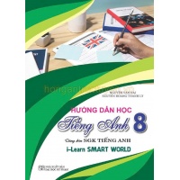 Hướng Dẫn Học Tiếng Anh Lớp 8 (Dùng Kèm SGK Tiếng Anh I-Learn Smart World)