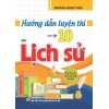 Hướng Dẫn Luyện Thi Vào Lớp 10 Môn Lịch Sử (Dùng Chung Cho Các Bộ SGK Hiện Hành)