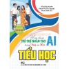 Ứng Dụng Trí Tuệ Nhân Tạo AI Trong Dạy Và Học Tiểu Học (Dành Cho Giáo Viên Và Học Sinh)