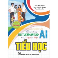 Ứng Dụng Trí Tuệ Nhân Tạo AI Trong Dạy Và Học Tiểu Học (Dành Cho Giáo Viên Và Học Sinh)