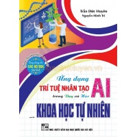 Ứng Dụng Trí Tuệ Nhân Tạo AI Trong Dạy Và Học Môn Khoa Học Tự Nhiên (Dành Cho Giáo Viên Và Học Sinh)