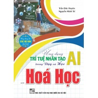 Ứng Dụng Trí Tuệ Nhân Tạo AI Trong Dạy Và Học Môn Hóa Học (Dành Cho Giáo Viên Và Học Sinh)