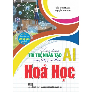 Ứng Dụng Trí Tuệ Nhân Tạo AI Trong Dạy Và Học Môn Hóa Học (Dành Cho Giáo Viên Và Học Sinh)
