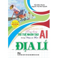Ứng Dụng Trí Tuệ Nhân Tạo AI Trong Dạy Và Học Môn Địa Lí (Dành Cho Giáo Viên Và Học Sinh)