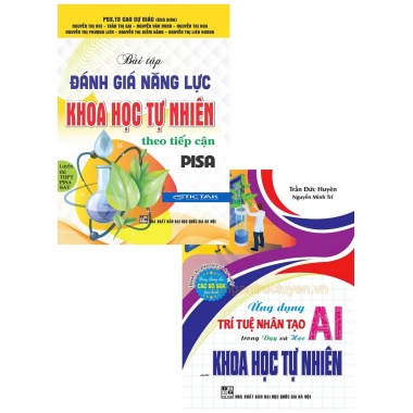 Combo Bài Tập Đánh Giá Năng Lực Khoa Học Tự Nhiên Theo Tiếp Cận PISA + Ứng Dụng Trí Tuệ Nhân Tạo AI Trong Dạy Và Học Môn Khoa Học Tự Nhiên (Bộ 2 Cuốn)