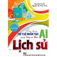 Ứng Dụng Trí Tuệ Nhân Tạo (AI) Trong Dạy Và Học Môn Lịch Sử (Dành Cho Giáo Viên Và Học Sinh)