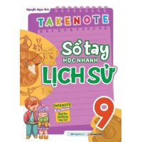 Takenote Sổ Tay Học Nhanh Lịch Sử Lớp 9