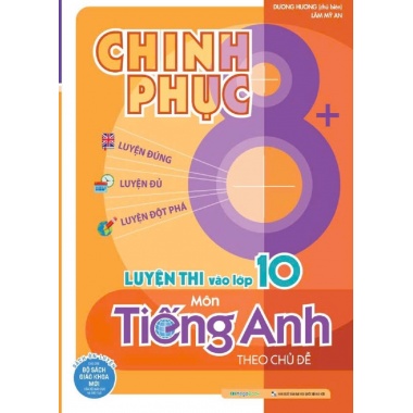 Chinh Phục 8+ Luyện Thi Vào 10 Môn Tiếng Anh Theo Chủ Đề
