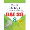 ​Phương Pháp Tư Duy Tìm Cách Giải Toán Đại Số Lớp 8