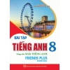 Bài Tập Tiếng Anh Lớp 8 Dùng Kèm SGK Tiếng Anh Lớp 8 (Friends Plus Student Book)