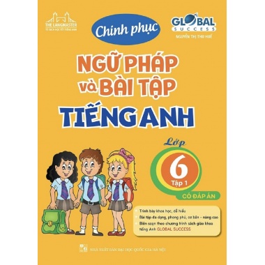 Chinh Phục Ngữ Pháp Và Bài Tập Tiếng Anh Lớp 6 Tập 1 Có Đáp Án (Global Success)
