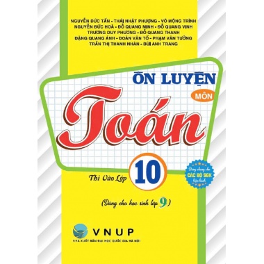 Ôn Luyện Môn Toán Thi Vào Lớp 10 Dùng Cho Học Sinh Lớp 9 (Dùng Chung Cho Các Bộ SGK Hiện Hành)