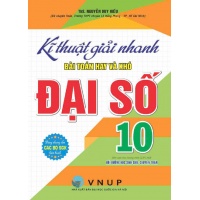 Kĩ Thuật Giải Nhanh Bài Toán Hay Và Khó Đại Số Lớp 10 (Biên Soạn Theo Chương Trình GDPT Mới)