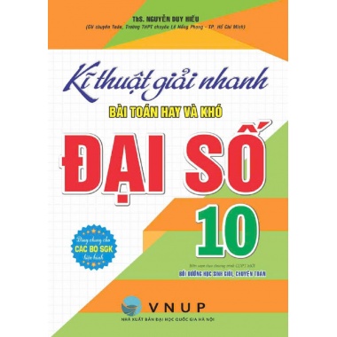 Kĩ Thuật Giải Nhanh Bài Toán Hay Và Khó Đại Số Lớp 10 (Biên Soạn Theo Chương Trình GDPT Mới)