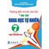 Hướng Dẫn Trả Lời Câu Hỏi Và Bài Tập Khoa Học Tự Nhiên Lớp 7 (Dùng Kèm SGK Chân Trời Sáng Tạo)