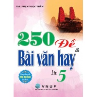 250 Đề Và Bài Văn Hay Lớp 5 (Dùng Chung Cho Các Bộ SGK Hiện Hành)