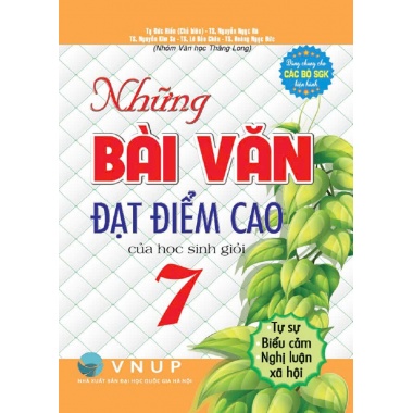 Những Bài Văn Đạt Điểm Cao Của Học Sinh Giỏi Lớp 7 (Dùng Chung Cho Các Bộ SGK Mới Hiện Hành)