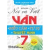 Hướng Dẫn Nói Và Viết Văn Biểu Cảm, Tự Sự, Thuyết Minh Lớp 7 (Biên Soạn Theo Chương Trình GDPT Mới)
