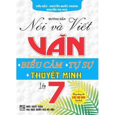 Hướng Dẫn Nói Và Viết Văn Biểu Cảm, Tự Sự, Thuyết Minh Lớp 7 (Biên Soạn Theo Chương Trình GDPT Mới)