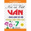 Hướng Dẫn Nói Và Viết Văn Nghị Luận Xã Hội, Nghị Luận Văn Học Lớp 7 (Biên Soạn Theo Chương Trình GDPT Mới)