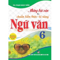 Những Bài Văn Theo Chuẩn Kiến Thức - Kĩ Năng Ngữ Văn Lớp 6 (Dùng Chung Cho Các Bộ SGK Hiện Hành)