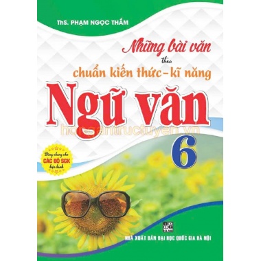Những Bài Văn Theo Chuẩn Kiến Thức - Kĩ Năng Ngữ Văn Lớp 6 (Dùng Chung Cho Các Bộ SGK Hiện Hành)