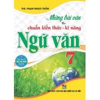 Những Bài Văn Theo Chuẩn Kiến Thức - Kĩ Năng Ngữ Văn Lớp 7 (Dùng Chung Cho Các Bộ SGK Hiện Hành)
