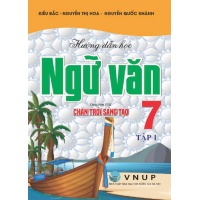 Hướng Dẫn Học Ngữ Văn Lớp 7 Tập 1 (Dùng Kèm SGK Chân Trời Sáng Tạo)