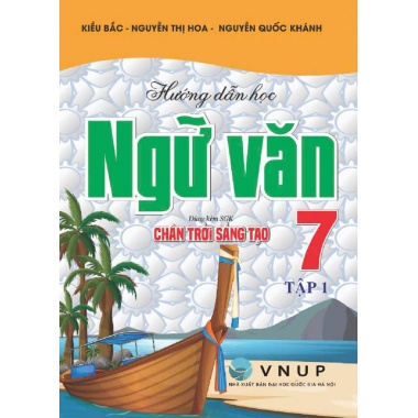 Hướng Dẫn Học Ngữ Văn Lớp 7 Tập 1 (Dùng Kèm SGK Chân Trời Sáng Tạo)