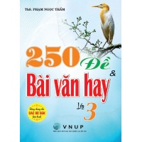 250 Đề Và Bài Văn Hay Lớp 3 (Dùng Chung Cho Các Bộ SGK Hiện Hành)