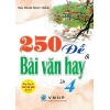 250 Đề Và Bài Văn Hay Lớp 4 (Dùng Chung Cho Các Bộ SGK Hiện Hành)